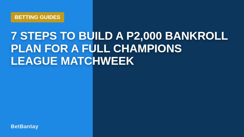 7 Steps to Build a P2,000 Bankroll Plan for a Full Champions League Matchweek
