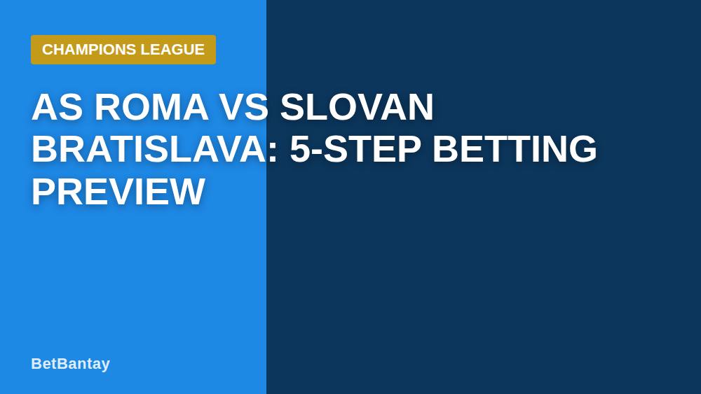 AS Roma vs Slovan Bratislava: 5-Step Betting Preview