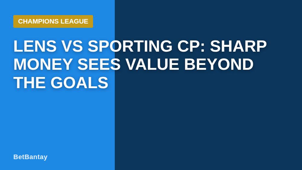 Lens vs Sporting CP: Sharp Money Sees Value Beyond the Goals