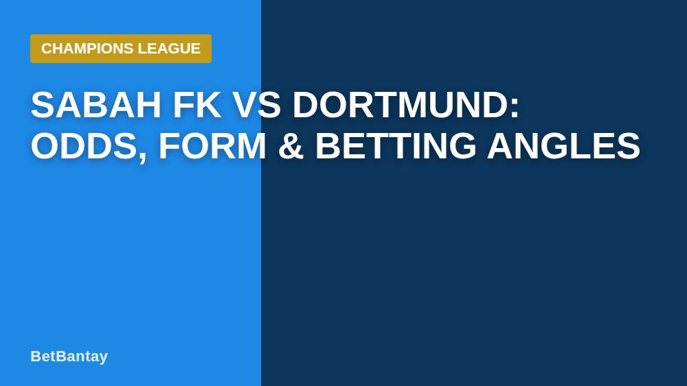 Sabah FK vs Dortmund: Odds, Form & Betting Angles